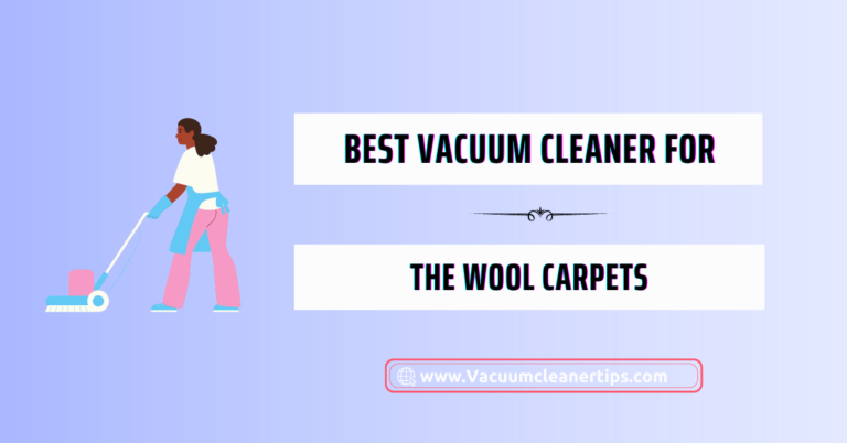 Best vacuum cleaner for wool carpets