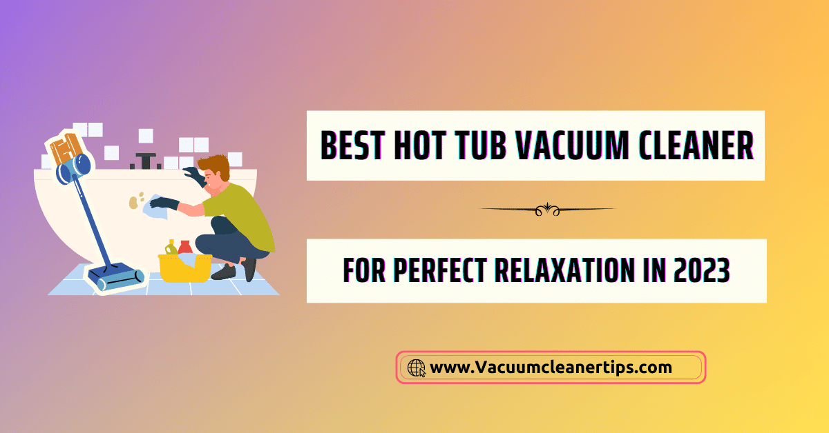 Best Hot Tub Vacuum Cleaner 