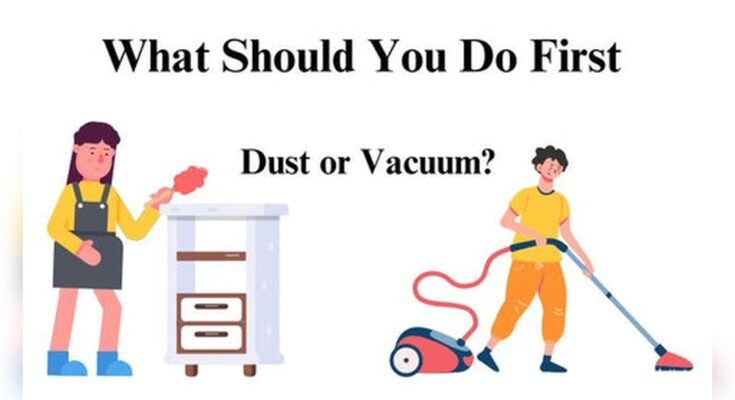 When Cleaning House Do You Dust Or Vacuum First