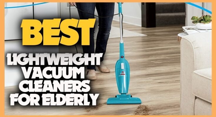 Are Lightweight Vacuum Cleaners Good for Seniors?