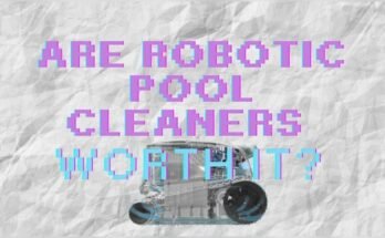 Are Robotic Pool Vacuums Worth the Money?