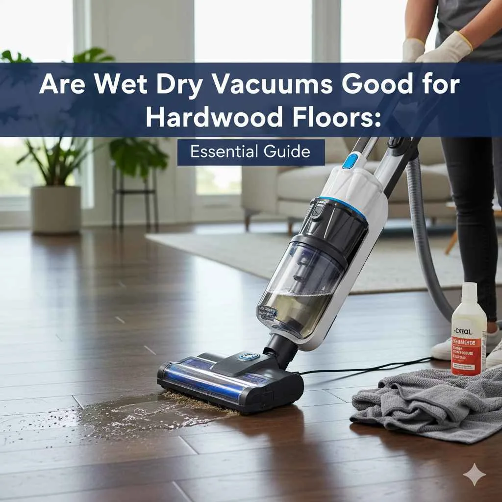 Are shop vacuums safe for hardwood floors?